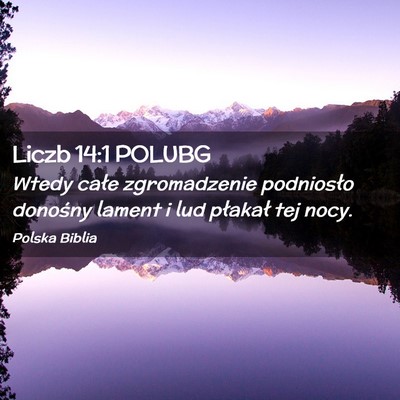 Picture 02 - Liczb 14:1 POLUBG - Wtedy całe zgromadzenie podniosło donośny - Bible Verse Picture