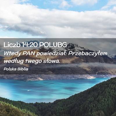 Picture 02 - Liczb 14:20 POLUBG - Wtedy PAN powiedział: Przebaczyłem według - Bible Verse Picture