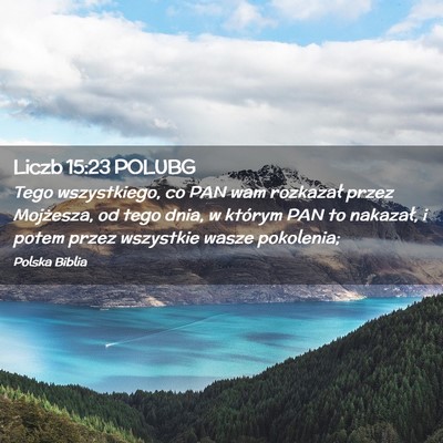 Picture 02 - Liczb 15:23 POLUBG - Tego wszystkiego, co PAN wam rozkazał przez - Bible Verse Picture