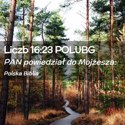 Picture 02 - Liczb 16:23 POLUBG - PAN powiedział do - Bible Verse Picture