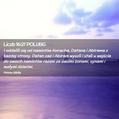 Picture 02 - Liczb 16:27 POLUBG - I oddalili się od namiotów Koracha, Datana i - Bible Verse Picture