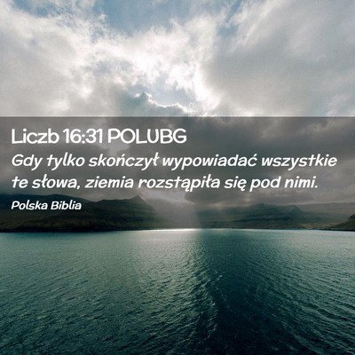 Picture 02 - Liczb 16:31 POLUBG - Gdy tylko skończył wypowiadać wszystkie te - Bible Verse Picture