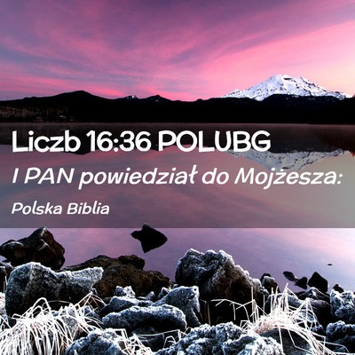 Picture 02 - Liczb 16:36 POLUBG - I PAN powiedział do - Bible Verse Picture