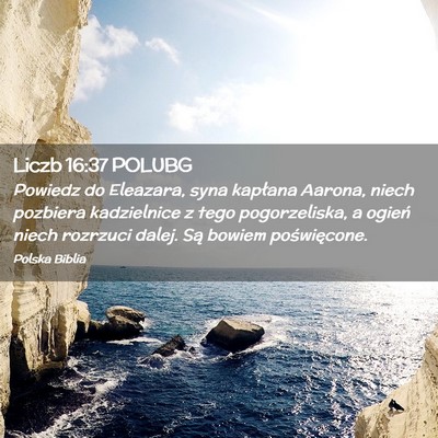 Picture 02 - Liczb 16:37 POLUBG - Powiedz do Eleazara, syna kapłana Aarona, niech - Bible Verse Picture