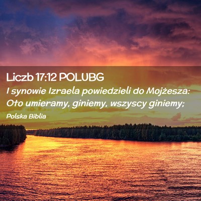 Picture 02 - Liczb 17:12 POLUBG - I synowie Izraela powiedzieli do Mojżesza: Oto - Bible Verse Picture