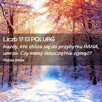Picture 02 - Liczb 17:13 POLUBG - Każdy, kto zbliża się do przybytku PANA, - Bible Verse Picture