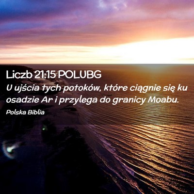 Picture 02 - Liczb 21:15 POLUBG - U ujścia tych potoków, które ciągnie się ku - Bible Verse Picture