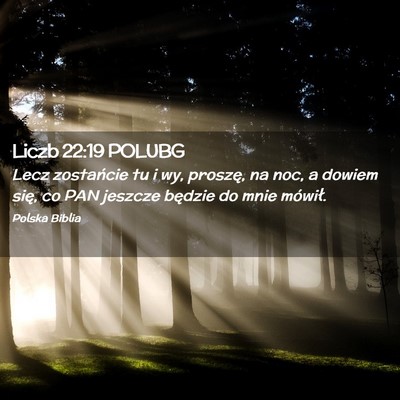 Picture 02 - Liczb 22:19 POLUBG - Lecz zostańcie tu i wy, proszę, na noc, a - Bible Verse Picture