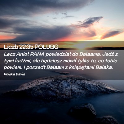 Picture 02 - Liczb 22:35 POLUBG - Lecz Anioł PANA powiedział do Balaama: Jedź z - Bible Verse Picture