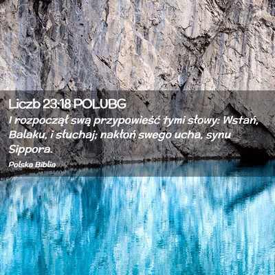 Picture 02 - Liczb 23:18 POLUBG - I rozpoczął swą przypowieść tymi słowy: - Bible Verse Picture