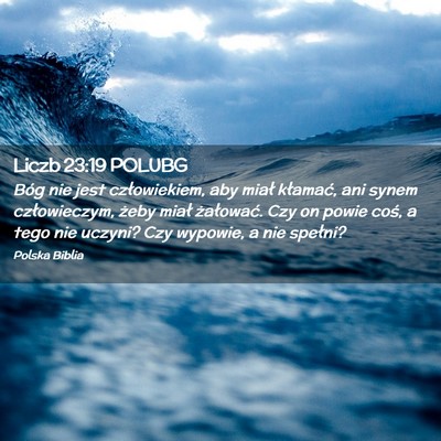 Picture 02 - Liczb 23:19 POLUBG - Bóg nie jest człowiekiem, aby miał kłamać, - Bible Verse Picture
