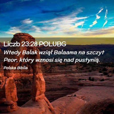 Picture 02 - Liczb 23:28 POLUBG - Wtedy Balak wziął Balaama na szczyt Peor, - Bible Verse Picture