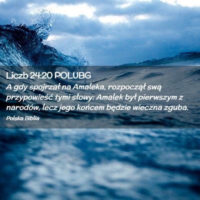 Picture 02 - Liczb 24:20 POLUBG - A gdy spojrzał na Amaleka, rozpoczął swą - Bible Verse Picture