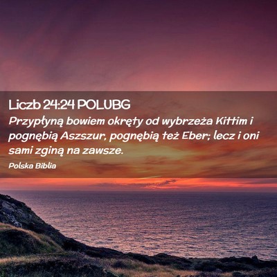 Picture 02 - Liczb 24:24 POLUBG - Przypłyną bowiem okręty od wybrzeża Kittim i - Bible Verse Picture