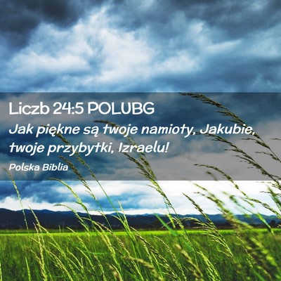 Picture 02 - Liczb 24:5 POLUBG - Jak piękne są twoje namioty, Jakubie, twoje - Bible Verse Picture