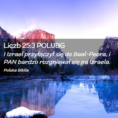 Picture 02 - Liczb 25:3 POLUBG - I Izrael przyłączył się do Baal-Peora, i PAN - Bible Verse Picture