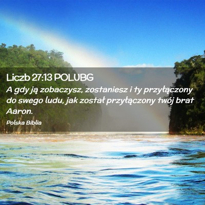 Picture 02 - Liczb 27:13 POLUBG - A gdy ją zobaczysz, zostaniesz i ty - Bible Verse Picture
