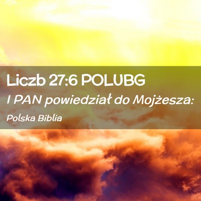Picture 02 - Liczb 27:6 POLUBG - I PAN powiedział do - Bible Verse Picture