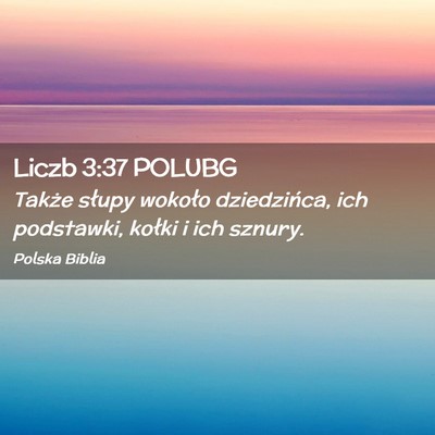 Picture 02 - Liczb 3:37 POLUBG - Także słupy wokoło dziedzińca, ich podstawki, - Bible Verse Picture