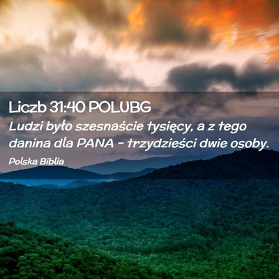 Picture 02 - Liczb 31:40 POLUBG - Ludzi było szesnaście tysięcy, a z tego danina - Bible Verse Picture