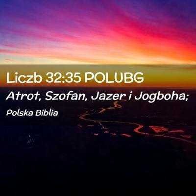 Picture 02 - Liczb 32:35 POLUBG - Atrot, Szofan, Jazer i - Bible Verse Picture