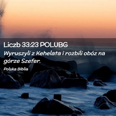 Picture 02 - Liczb 33:23 POLUBG - Wyruszyli z Kehelata i rozbili obóz na górze - Bible Verse Picture