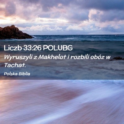 Picture 02 - Liczb 33:26 POLUBG - Wyruszyli z Makhelot i rozbili obóz w - Bible Verse Picture