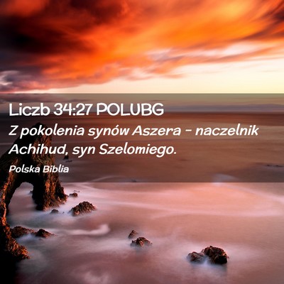 Picture 02 - Liczb 34:27 POLUBG - Z pokolenia synów Aszera – naczelnik Achihud, - Bible Verse Picture