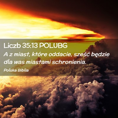 Picture 02 - Liczb 35:13 POLUBG - A z miast, które oddacie, sześć będzie dla - Bible Verse Picture