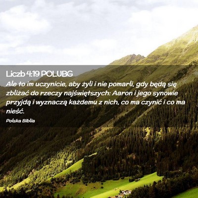 Picture 02 - Liczb 4:19 POLUBG - Ale to im uczynicie, aby żyli i nie pomarli, gdy - Bible Verse Picture