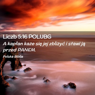 Picture 02 - Liczb 5:16 POLUBG - A kapłan każe się jej zbliżyć i stawi ją - Bible Verse Picture
