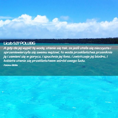 Picture 02 - Liczb 5:27 POLUBG - A gdy da jej wypić tę wodę, stanie się tak, - Bible Verse Picture