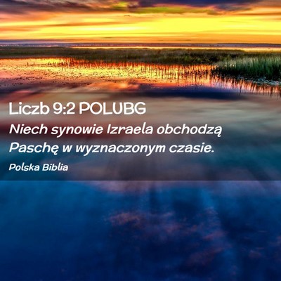 Picture 02 - Liczb 9:2 POLUBG - Niech synowie Izraela obchodzą Paschę w - Bible Verse Picture