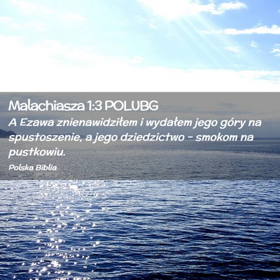 Picture 02 - Malachiasza 1:3 POLUBG - A Ezawa znienawidziłem i wydałem jego góry na - Bible Verse Picture