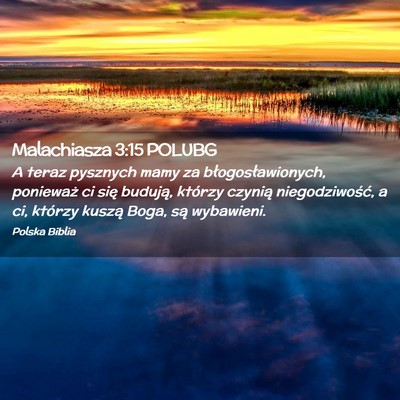 Picture 02 - Malachiasza 3:15 POLUBG - A teraz pysznych mamy za błogosławionych, - Bible Verse Picture