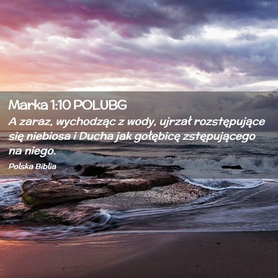 Picture 02 - Marka 1:10 POLUBG - A zaraz, wychodząc z wody, ujrzał - Bible Verse Picture