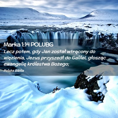 Picture 02 - Marka 1:14 POLUBG - Lecz potem, gdy Jan został wtrącony do - Bible Verse Picture