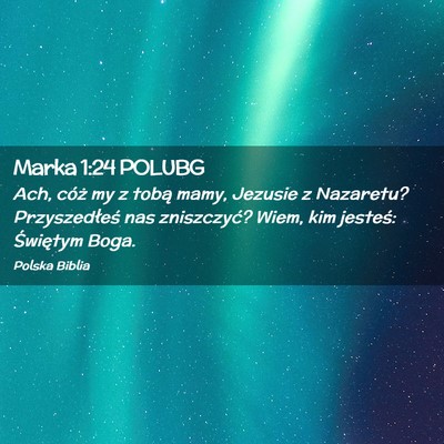 Picture 02 - Marka 1:24 POLUBG - Ach, cóż my z tobą mamy, Jezusie z Nazaretu? - Bible Verse Picture