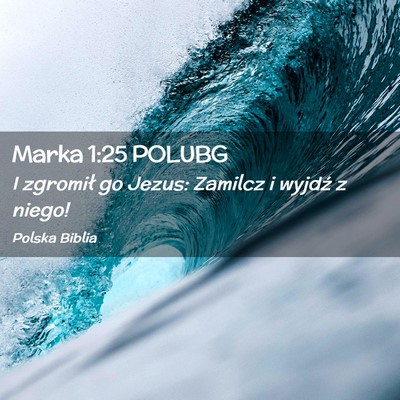 Picture 02 - Marka 1:25 POLUBG - I zgromił go Jezus: Zamilcz i wyjdź z - Bible Verse Picture