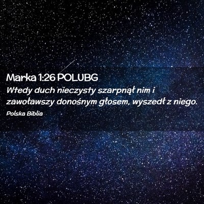 Picture 02 - Marka 1:26 POLUBG - Wtedy duch nieczysty szarpnął nim i zawoławszy - Bible Verse Picture