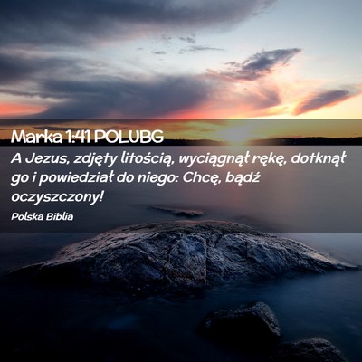 Picture 02 - Marka 1:41 POLUBG - A Jezus, zdjęty litością, wyciągnął rękę, - Bible Verse Picture