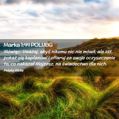 Picture 02 - Marka 1:44 POLUBG - Mówiąc: Uważaj, abyś nikomu nic nie mówił, - Bible Verse Picture