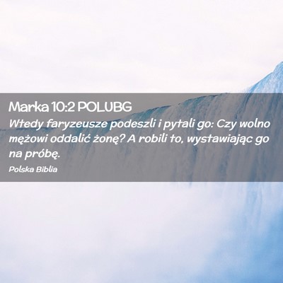 Picture 02 - Marka 10:2 POLUBG - Wtedy faryzeusze podeszli i pytali go: Czy wolno - Bible Verse Picture