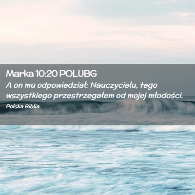 Picture 02 - Marka 10:20 POLUBG - A on mu odpowiedział: Nauczycielu, tego - Bible Verse Picture