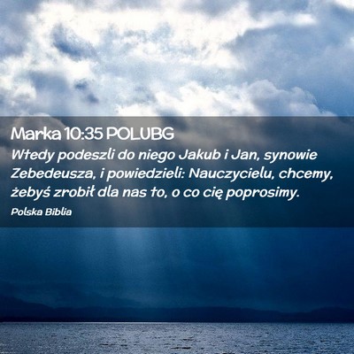 Picture 02 - Marka 10:35 POLUBG - Wtedy podeszli do niego Jakub i Jan, synowie - Bible Verse Picture