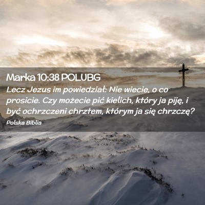Picture 02 - Marka 10:38 POLUBG - Lecz Jezus im powiedział: Nie wiecie, o co - Bible Verse Picture