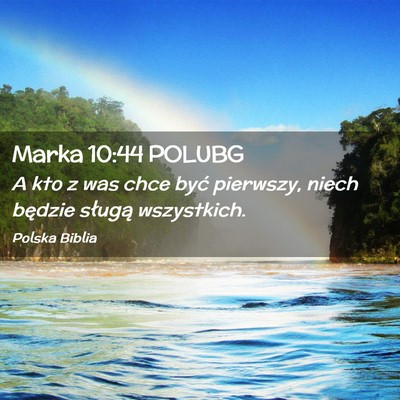 Picture 02 - Marka 10:44 POLUBG - A kto z was chce być pierwszy, niech będzie - Bible Verse Picture