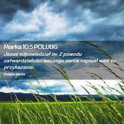 Picture 02 - Marka 10:5 POLUBG - Jezus odpowiedział im: Z powodu - Bible Verse Picture