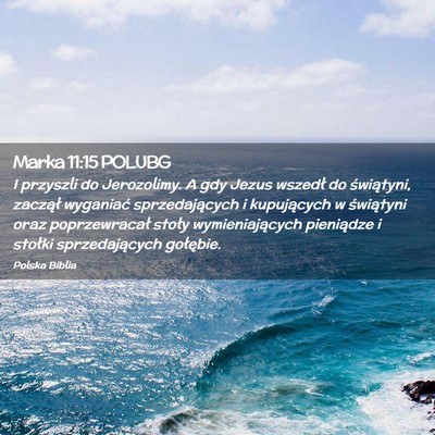 Picture 02 - Marka 11:15 POLUBG - I przyszli do Jerozolimy. A gdy Jezus wszedł do - Bible Verse Picture