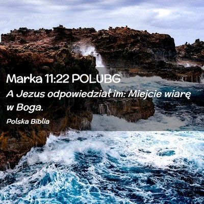 Picture 02 - Marka 11:22 POLUBG - A Jezus odpowiedział im: Miejcie wiarę w - Bible Verse Picture